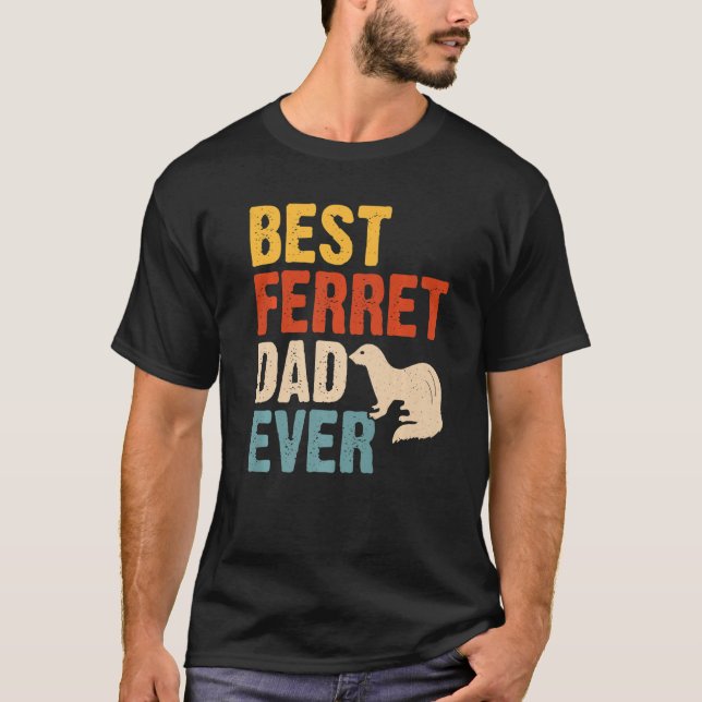 Best Ferret Dad Ever   T-Shirt (Front)
