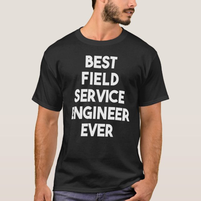 Best Field Service Engineer Ever T-Shirt (Front)