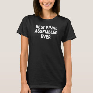 Best Final Assembler Ever T-Shirt