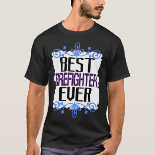 Best firefighter ever Profession career worker wor T-Shirt