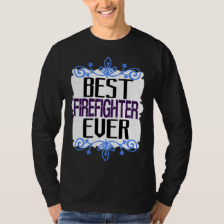 Best firefighter ever Profession career worker wor T-Shirt