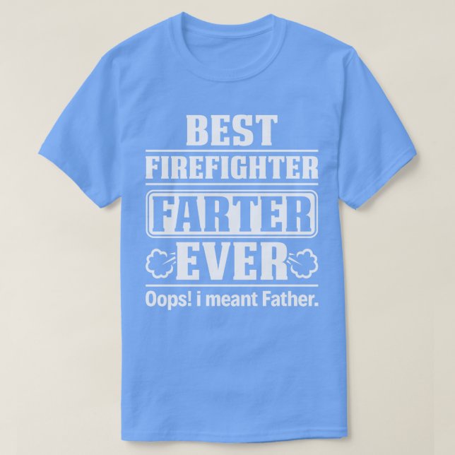 Best Firefighter Farter Ever Firefighter T Shirt (Design Front)