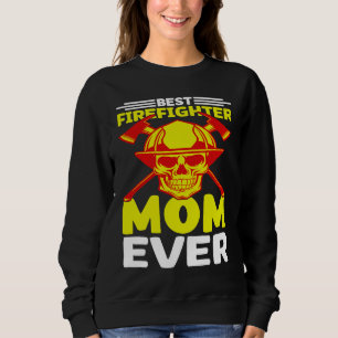 Best Firefighter Mom Ever I Firefighter Sweatshirt