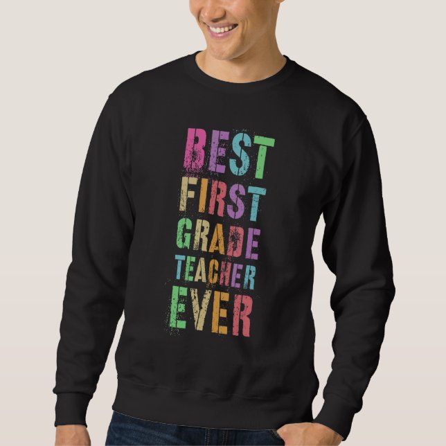 Best First Grade Teacher Teaching 1st Grader Appre Sweatshirt (Front)