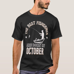 Best Fishermen are Born in October Birthday Gift T-Shirt