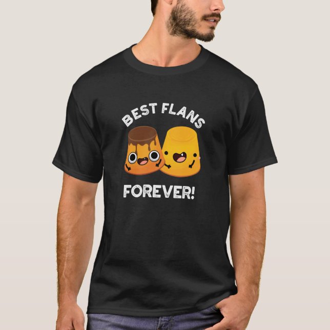 Best Flans Forever Funny Friend Pun Dark BG T-Shirt (Front)