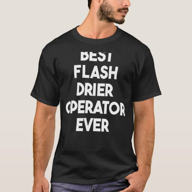 Best Flash Drier Operator Ever T-Shirt (Front)