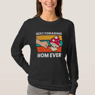 Best Foraging Mom Ever Mycology Foraging Mushroom T-Shirt