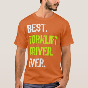 Best Forklift Driver Ever Funny Gift T-Shirt