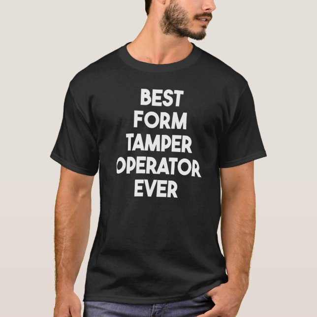 Best Form Tamper Operator Ever T-Shirt (Front)