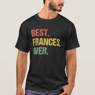 Best Frances Ever Retro Name Humour Nickname T-Shirt