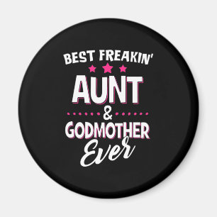 Best Freakin Aunt And Godmother Ever Magnet