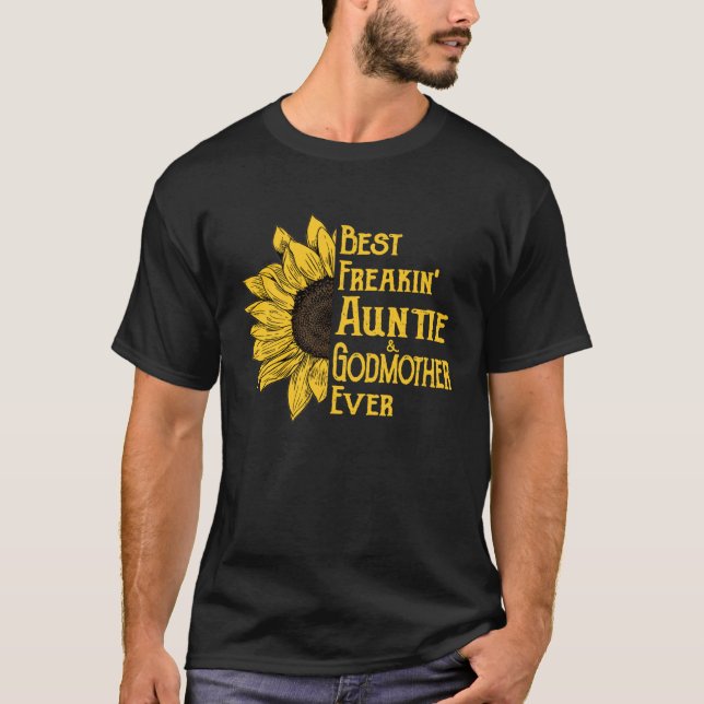 Best freakin auntie and godmother ever Sunflower T-Shirt (Front)