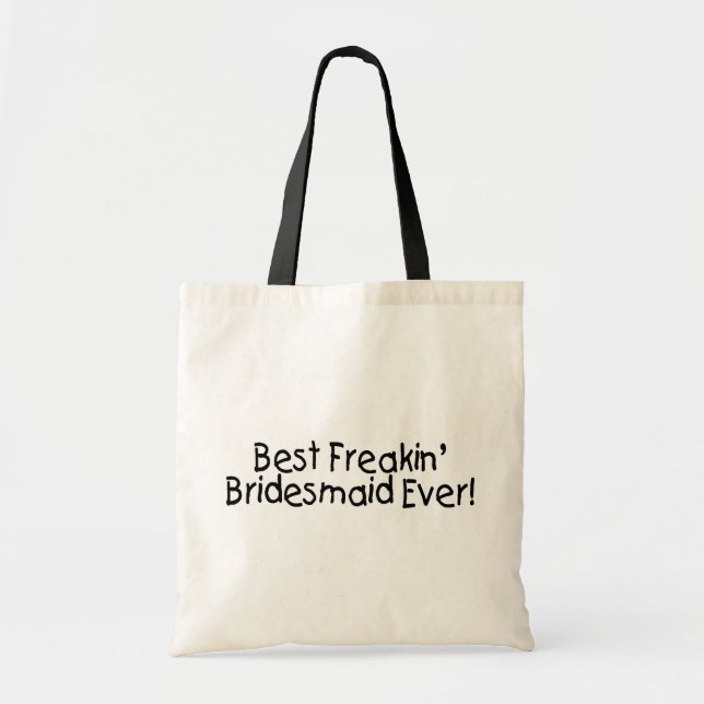 Best Freakin Bridesmaid Ever Tote Bag (Front)