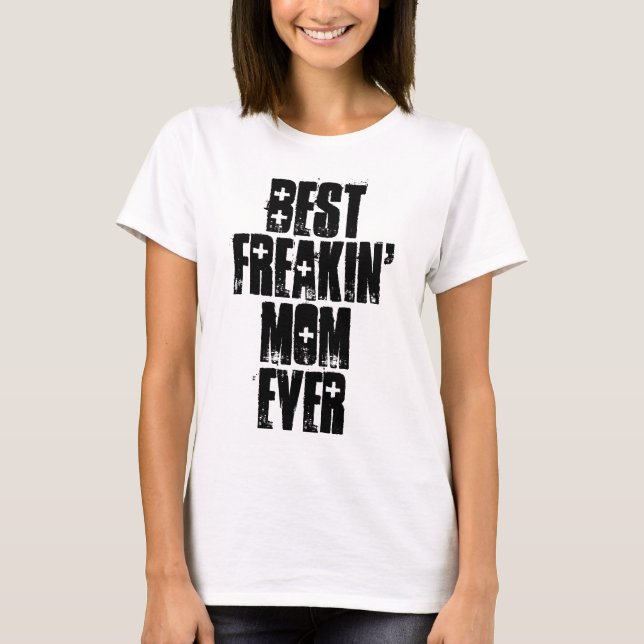 BEST FREAKIN' MOM EVER T-shirts (Front)