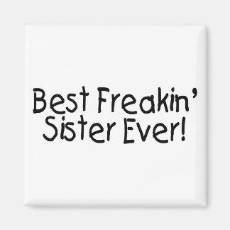 Best Freakin Sister Ever 2 Magnet
