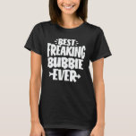 Best Freaking Bubbie Ever Funny Grandma Gift T-Shirt<br><div class="desc">Get this funny saying outfit for the best grandma ever who loves her adorable grandkids,  grandsons,  granddaughters on mother's day or christmas,  grandparents day,  Wear this to recognise your sweet grandmother!</div>