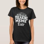 Best Freaking Meme Ever Funny Grandma Gift T-Shirt<br><div class="desc">Get this funny saying outfit for the best grandma ever who loves her adorable grandkids,  grandsons,  granddaughters on mother's day or christmas,  grandparents day,  Wear this to recognise your sweet grandmother!</div>