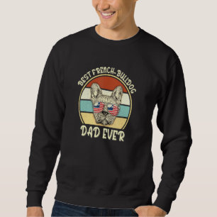 Best French Bulldog Dad Ever Owner Dog American Fl Sweatshirt