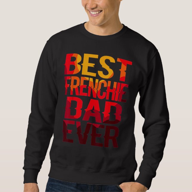 Best Frenchie Dad Design Men Father French Bulldog Sweatshirt (Front)