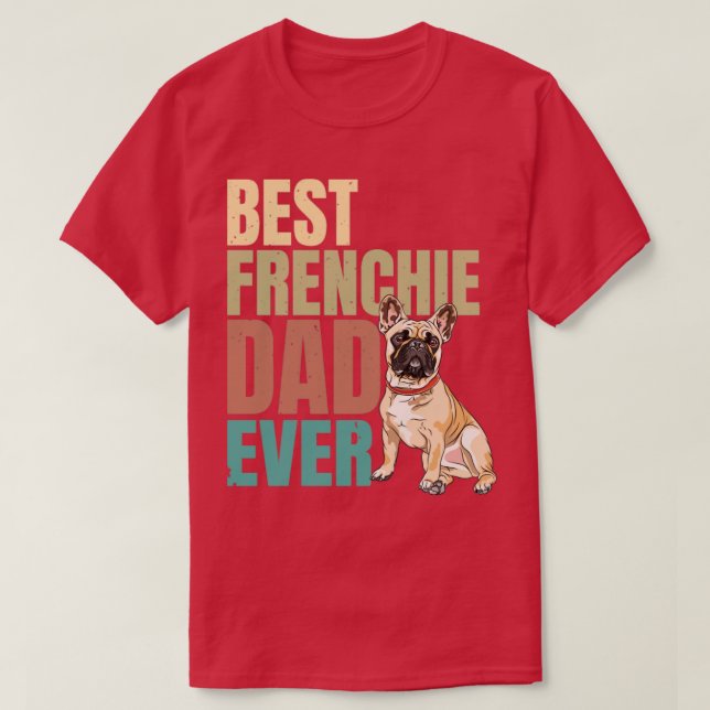best Frenchie dad ever3 T-Shirt (Design Front)