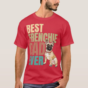 best Frenchie dad ever3 T-Shirt