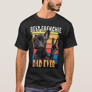 Best Frenchie Dad Ever French Bulldog Dad T-Shirt