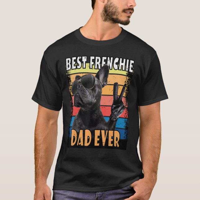 Best Frenchie Dad Ever French Bulldog Dad T-Shirt (Front)