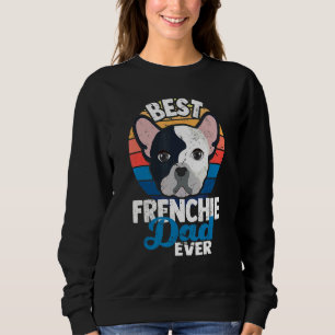 Best Frenchie Dad Ever French Bulldog Dog Sweatshirt