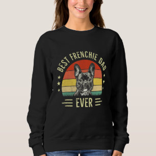 Best Frenchie Dad Ever French Bulldog Owner Dad Sweatshirt