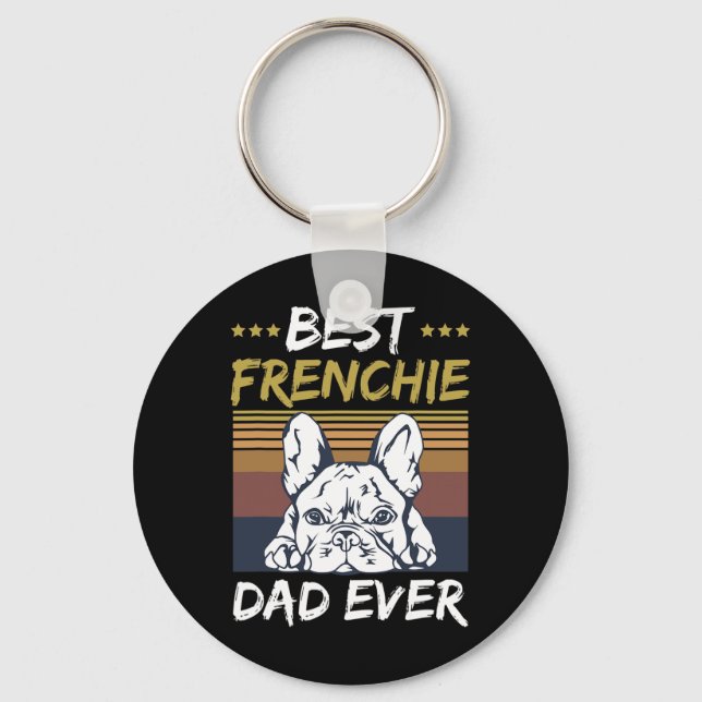 Best Frenchie Dad Ever Quote For Your Frenchie Dad Key Ring (Front)