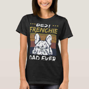 Best Frenchie Dad Ever Quote For Your Frenchie Dad T-Shirt