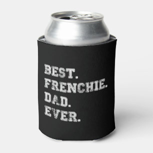 Best Frenchie Dog Dad Ever Can Cooler