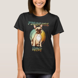 Best Frenchie Mom Ever French Bulldog Mom 3 T-Shirt