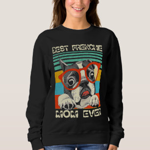 Best Frenchie Mom Ever French Bulldog Mom 6 Sweatshirt