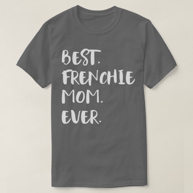Best Frenchie Mum Ever T-Shirt (Design Front)