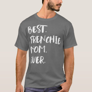 Best Frenchie Mum Ever T-Shirt