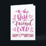 Best Friend Ever 17th Birthday Typography in Pink Card<br><div class="desc">Simple but bold typography in pink tones to wish your Best Friend EVER a Happy 17th Birthday. © Ness Nordberg</div>
