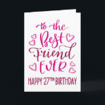 Best Friend Ever 27th Birthday Typography in Pink Card<br><div class="desc">Simple but bold typography in pink tones to wish your Best Friend EVER a Happy 27th Birthday. © Ness Nordberg</div>
