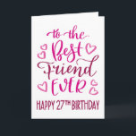 Best Friend Ever 27th Birthday Typography in Pink Card<br><div class="desc">Simple but bold typography in pink tones to wish your Best Friend EVER a Happy 27th Birthday. © Ness Nordberg</div>
