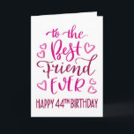 Best Friend Ever 44th Birthday Typography in Pink Card<br><div class="desc">Simple but bold typography in pink tones to wish your Best Friend EVER a Happy 44th Birthday. © Ness Nordberg</div>