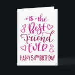 Best Friend Ever 54th Birthday Typography in Pink Card<br><div class="desc">Simple but bold typography in pink tones to wish your Best Friend EVER a Happy 54th Birthday. © Ness Nordberg</div>