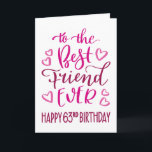 Best Friend Ever 63rd Birthday Typography in Pink Card<br><div class="desc">Simple but bold typography in pink tones to wish your Best Friend EVER a Happy 63rd Birthday. © Ness Nordberg</div>