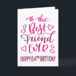 Best Friend Ever 64th Birthday Typography in Pink Card<br><div class="desc">Simple but bold typography in pink tones to wish your Best Friend EVER a Happy 64th Birthday. © Ness Nordberg</div>