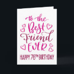 Best Friend Ever 76th Birthday Typography in Pink Card<br><div class="desc">Simple but bold typography in pink tones to wish your Best Friend EVER a Happy 76th Birthday. © Ness Nordberg</div>