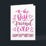 Best Friend Ever 89th Birthday Typography in Pink Card<br><div class="desc">Simple but bold typography in pink tones to wish your Best Friend EVER a Happy 89th Birthday. © Ness Nordberg</div>