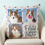 Best Friend Has Paws Custom 3 Photo Paw Print Dog  Cushion<br><div class="desc">True Love Has Four Paws! Celebrate your best friend with a custom unique dog photo collage pillow and keepsake. Surprise your favourite dog lover, whether is a birthday, Mother's day, valentines day, or Christmas with this cute love photo dog pillow. This True Love with paw print design dog photo pillow...</div>