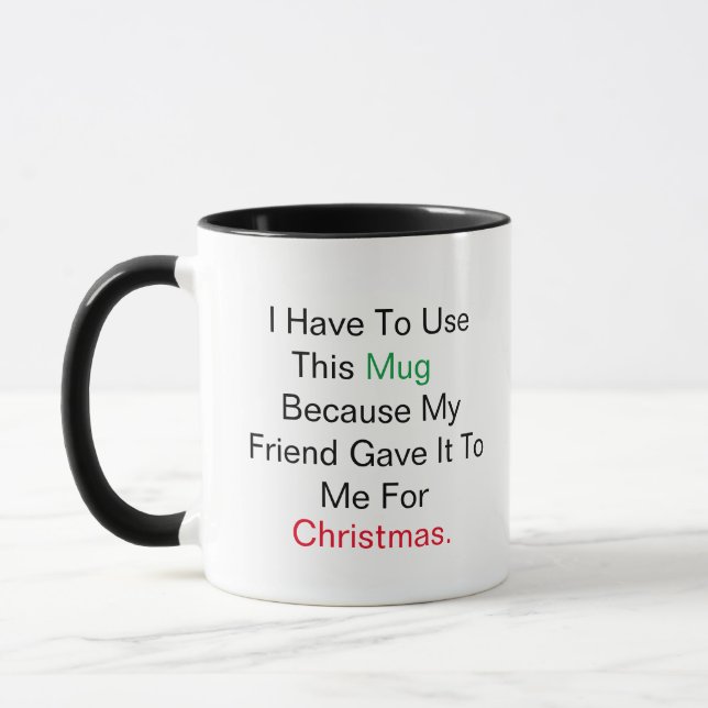 Best Friend I have to use this mug because my fun (Left)