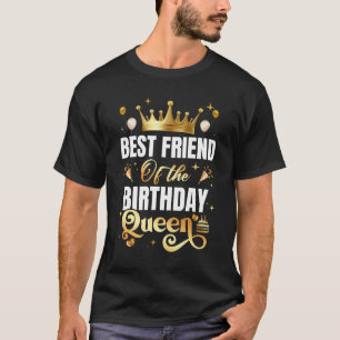 Best Friend Of The Birthday Queen Funny Birthday P T-Shirt