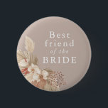Best Friend of the Bride Boho Pampas Grass 6 Cm Round Badge<br><div class="desc">A wedding keepsake for the best friend of the bride featuring neutral tones and pampas grass foliage.</div>